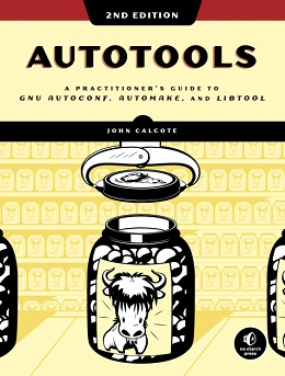 Autotools: A Practitioner’s Guide to GNU Autoconf, Automake, and Libtool, 2nd Edition