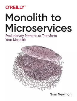 Monolith to Microservices: Evolutionary Patterns to Transform Your Monolith