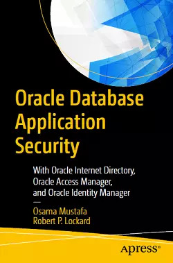 Oracle Database Application Security: With Oracle Internet Directory, Oracle Access Manager, and Oracle Identity Manager