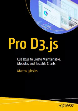 Pro D3.js: Use D3.js to Create Maintainable, Modular, and Testable Charts