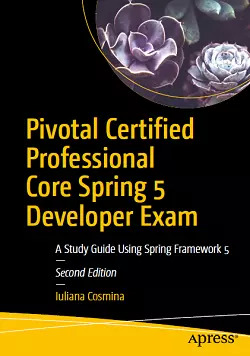 Pivotal Certified Professional Core Spring 5 Developer Exam: A Study Guide Using Spring Framework 5