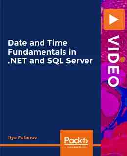 Date and Time Fundamentals in .NET and SQL Server [Video]