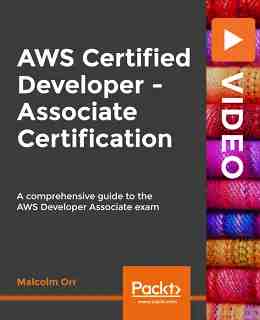 AWS Certified Developer – Associate Certification [Video]