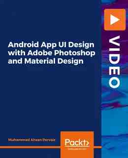 Android App UI Design with Adobe Photoshop and Material Design [Video]