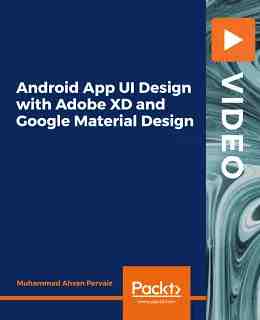 Android App UI Design with Adobe XD and Google Material Design [Video]