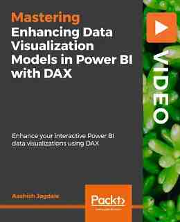 Enhancing Data Visualization Models in Power BI with DAX [Video]