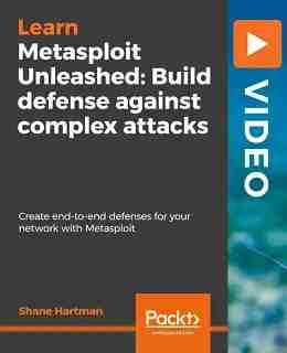 Metasploit Unleashed: Build defense against complex attacks [Video]