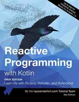 Reactive Programming with Kotlin: Learn Rx with RxJava, RxKotlin, and RxAndroid