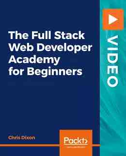 The Full Stack Web Developer Academy For Beginners [Video]