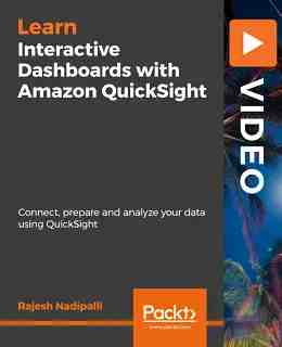 Interactive Dashboards with Amazon QuickSight [Video]