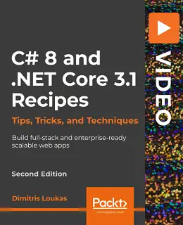 C# 8 and .NET Core 3.1 Recipes – Second Edition [Video]