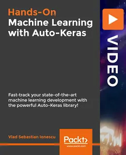 Hands-On Machine Learning with Auto-Keras [Video]