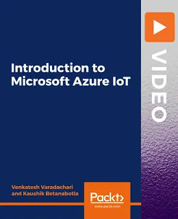 Introduction to Microsoft Azure IoT [Video]