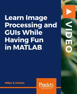 Learn Image Processing and GUIs While Having Fun in MATLAB [Video]