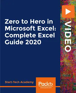 Zero to Hero in Microsoft Excel: Complete Excel Guide 2020 [Video]